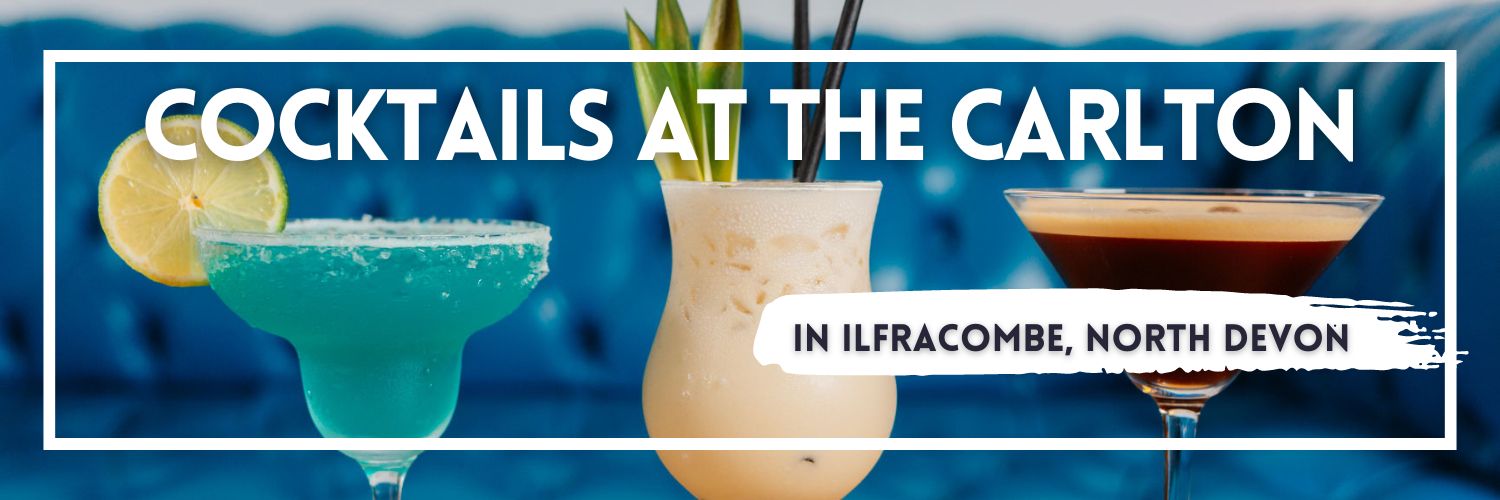 Three cocktails with the words Cocktails at The Carlton in Ilfracombe, North Devon overlaid